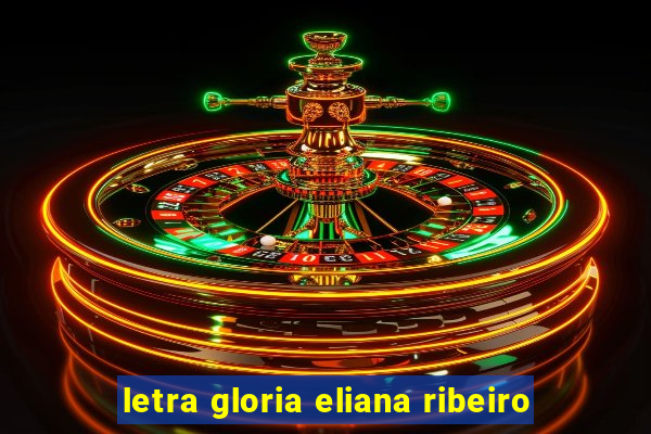 letra gloria eliana ribeiro